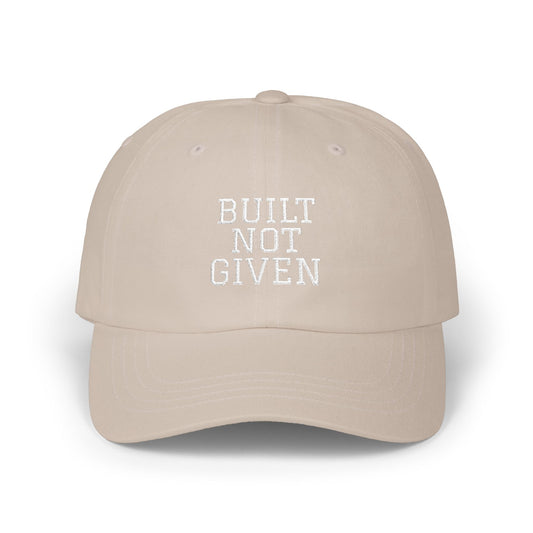 Cap — "BUILT NOT GIVEN" Embroidered on Classic Baseball Hat
