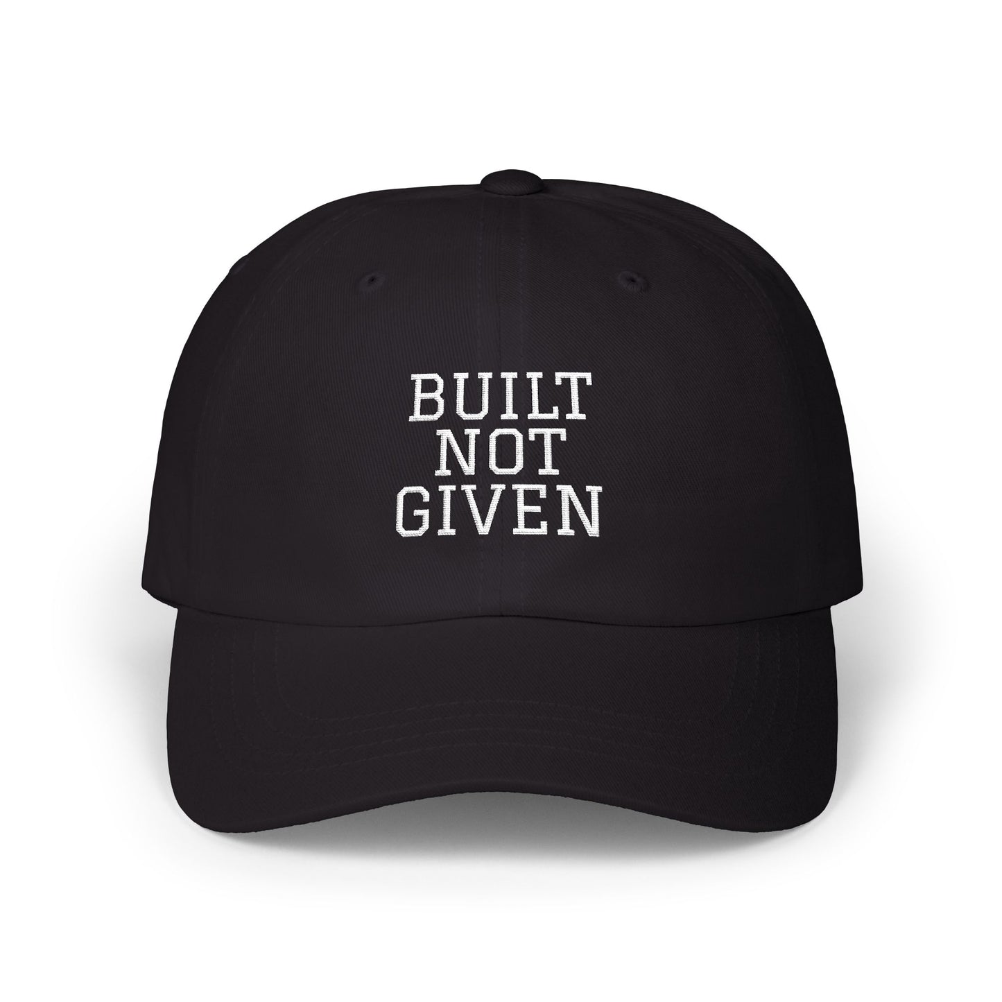 Cap — "BUILT NOT GIVEN" Embroidered on Classic Baseball Hat